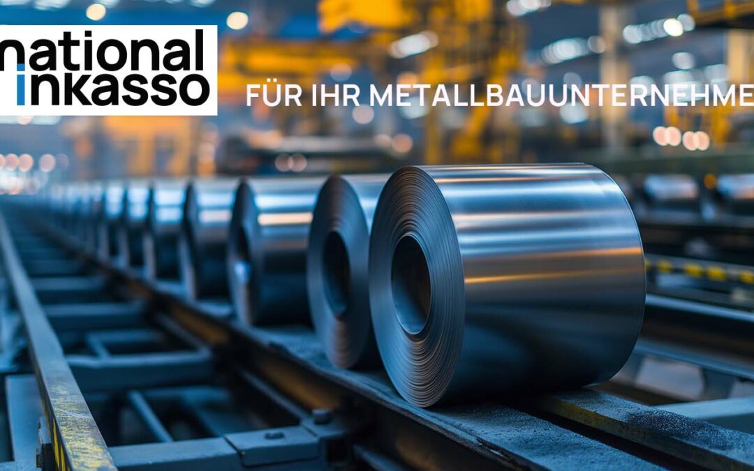 Inkasso für Metallbau-Unternehmen: Effizientes Forderungsmanagement