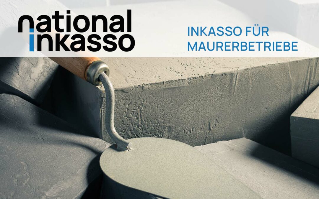 Inkasso für Maurerbetriebe: Erfolgreiches Forderungsmanagement mit National Inkasso